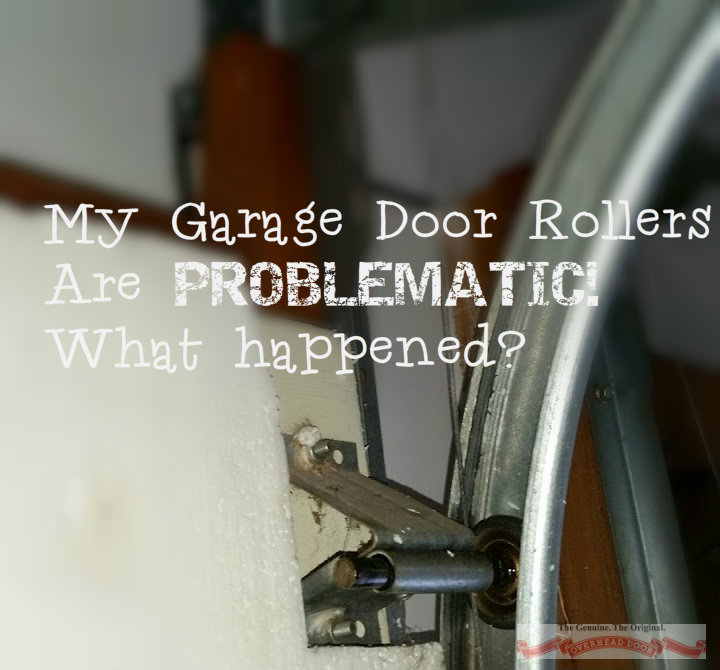 My Garage Door Rollers Are Problematic! What Happened?